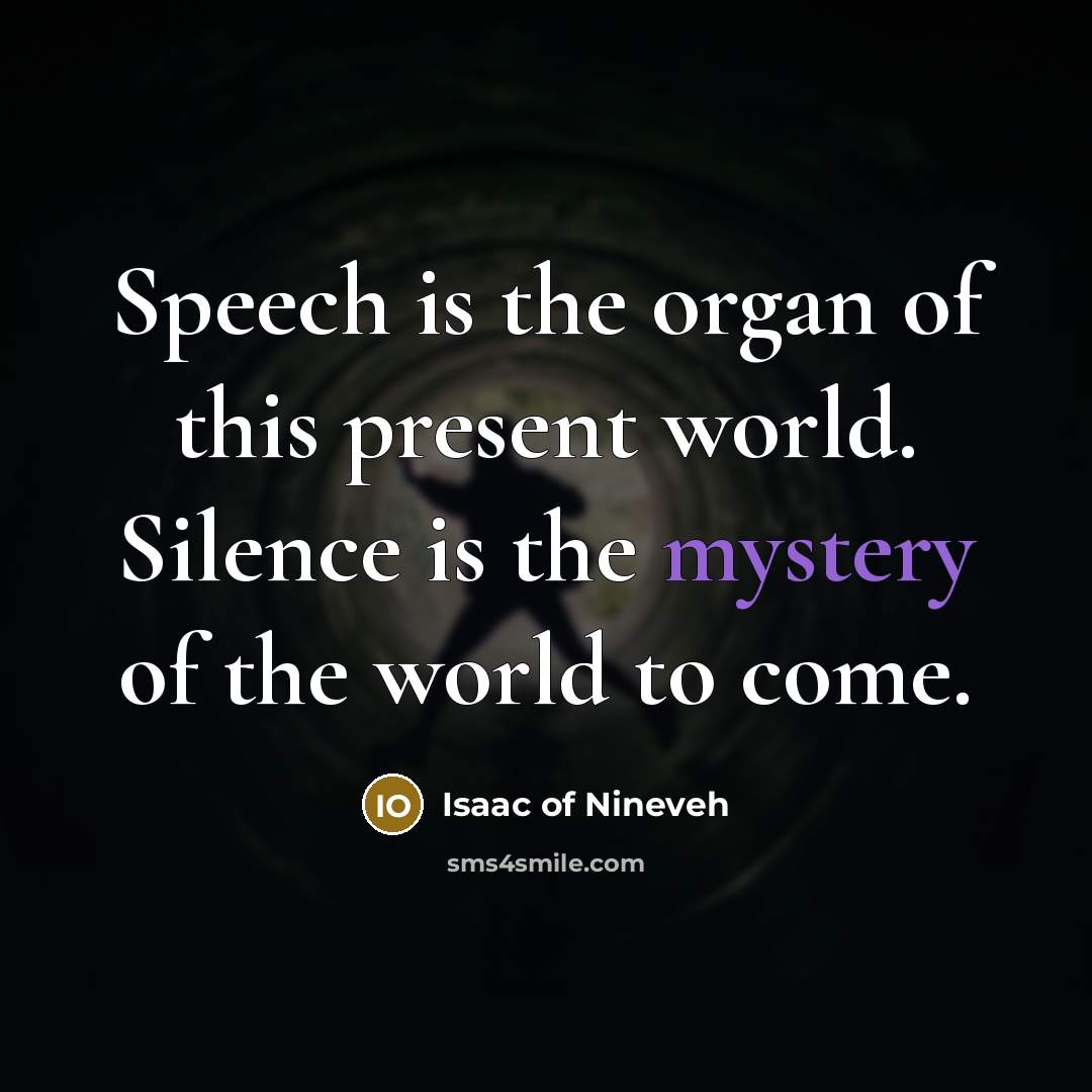 “Speech is the organ of this present world. Silence is…” quote by Isaac of Nineveh