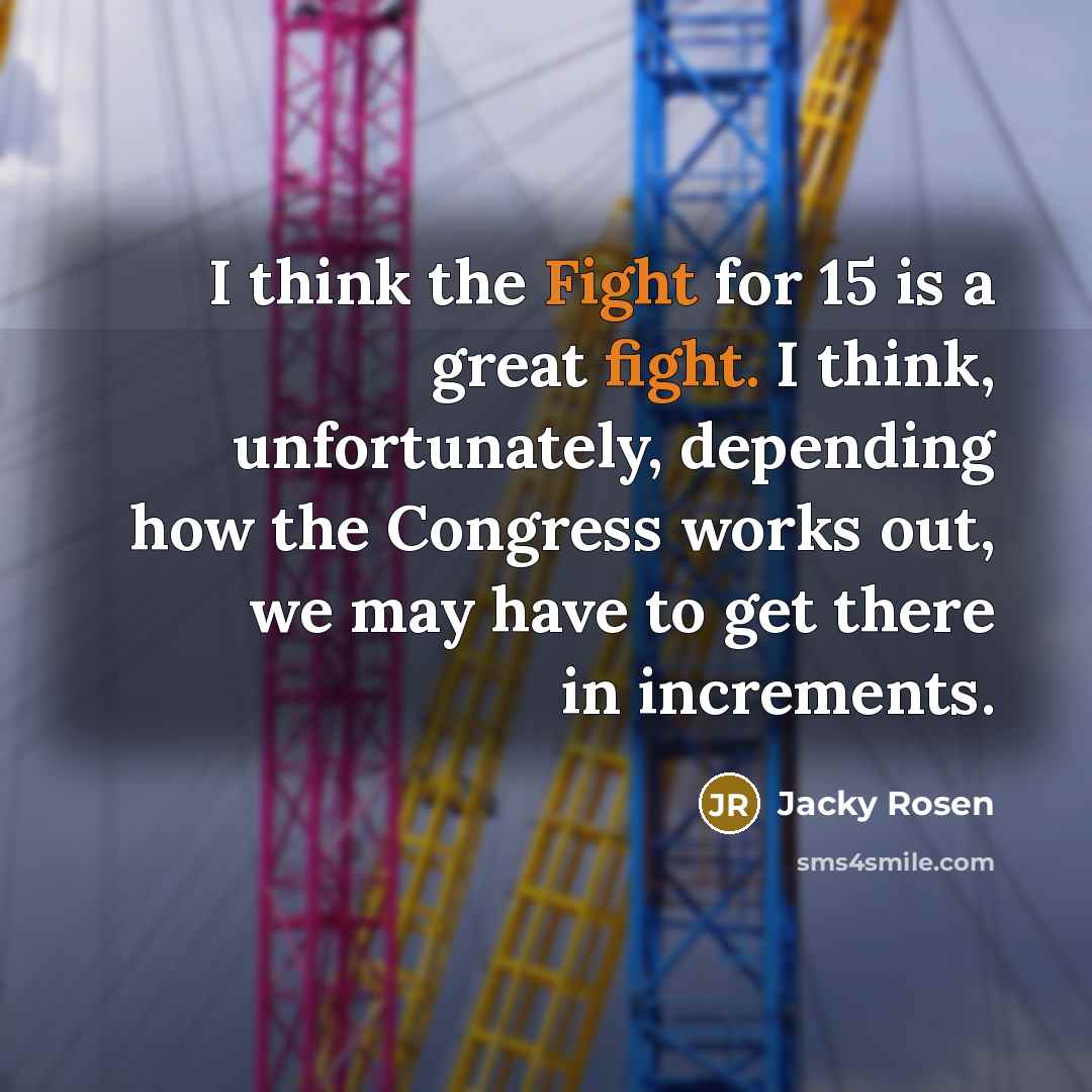 “I think the Fight for 15 is a great fight.…” quote by Jacky Rosen