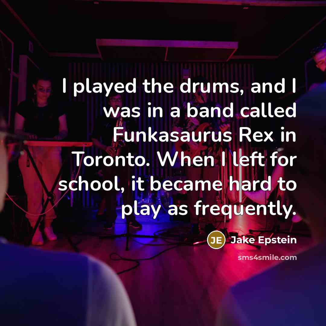 “I played the drums, and I was in a band…” quote by Jake Epstein