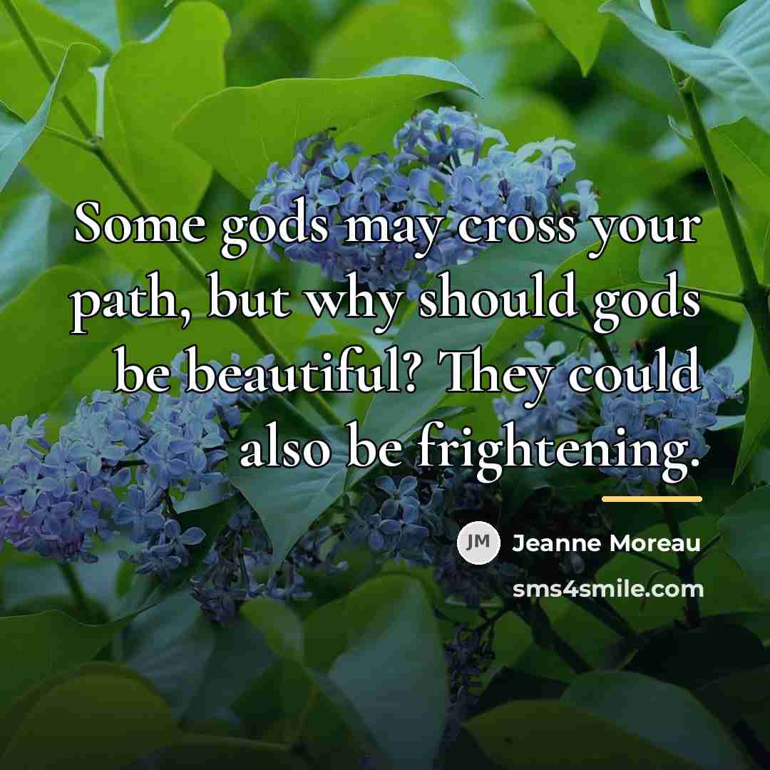 “Some gods may cross your path, but why should gods…” quote by Jeanne Moreau