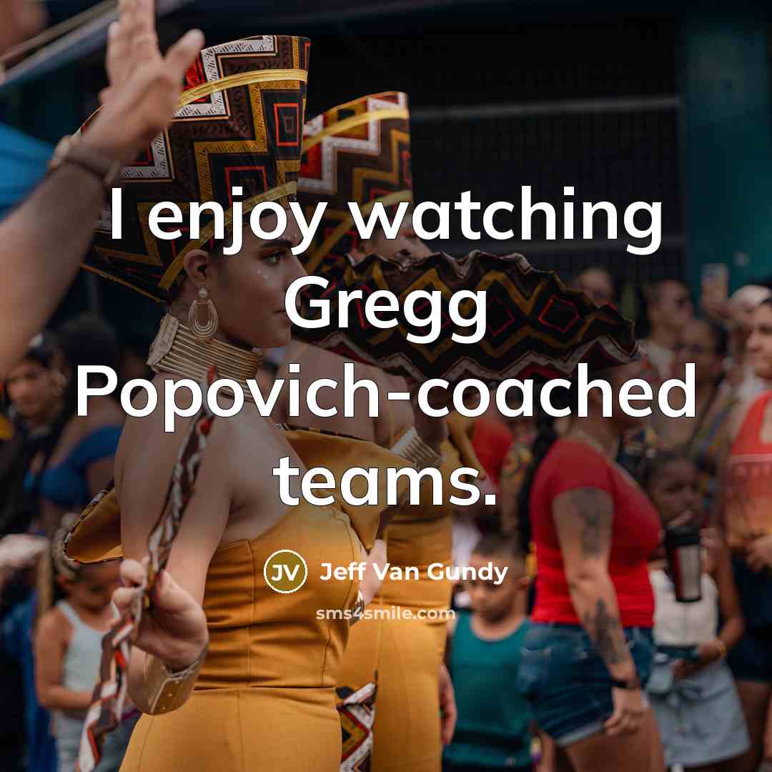 “I enjoy watching Gregg Popovich-coached teams.…” quote by Jeff Van Gundy