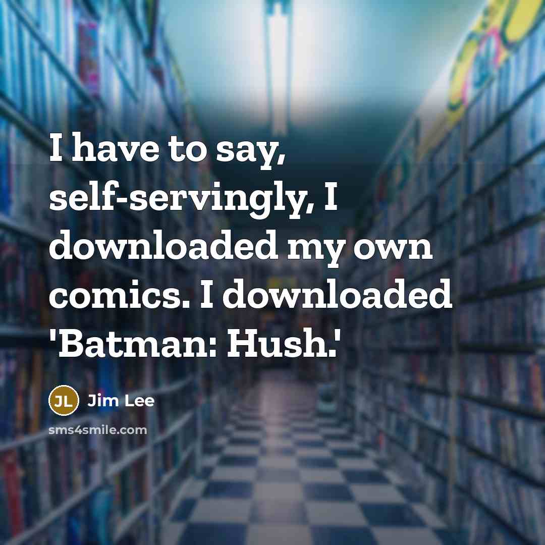 “I have to say, self-servingly, I downloaded my own comics.…” quote by Jim Lee