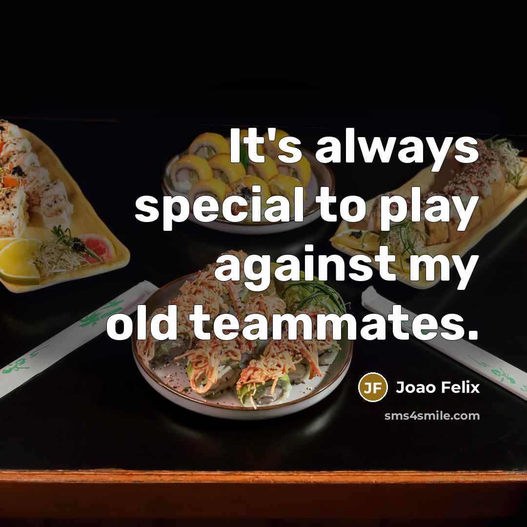 “It's always special to play against my old teammates.…” quote by Joao Felix