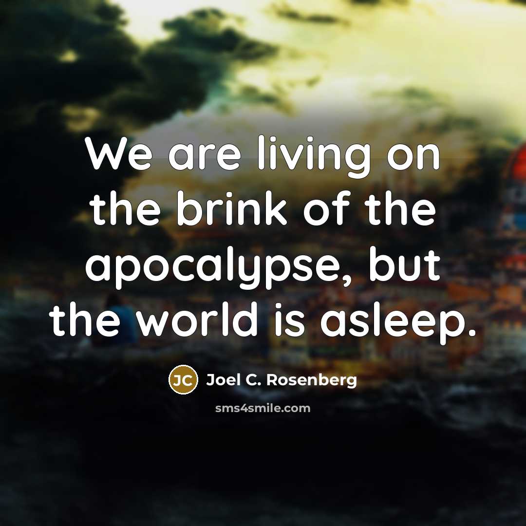“We are living on the brink of the apocalypse, but…” quote by Joel C. Rosenberg