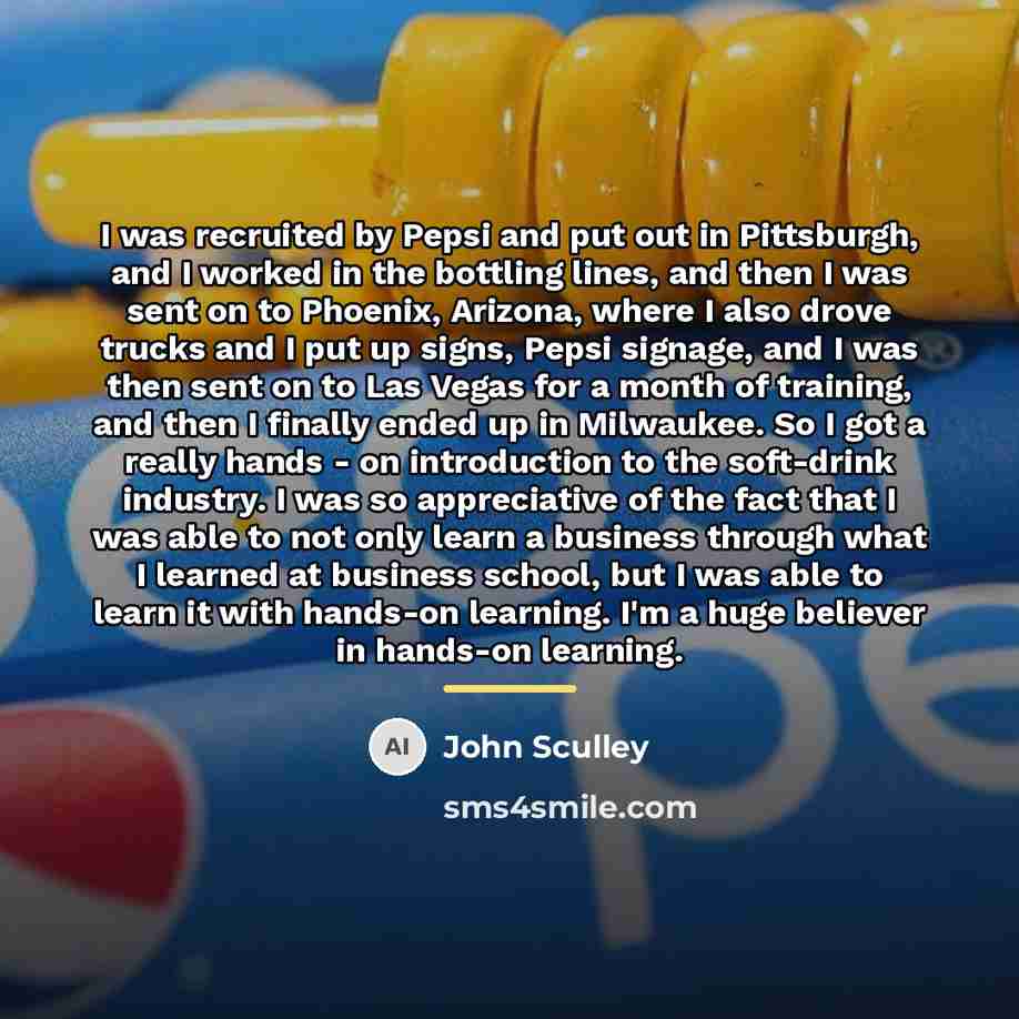 “I was recruited by Pepsi and put out in Pittsburgh,…” quote by John Sculley