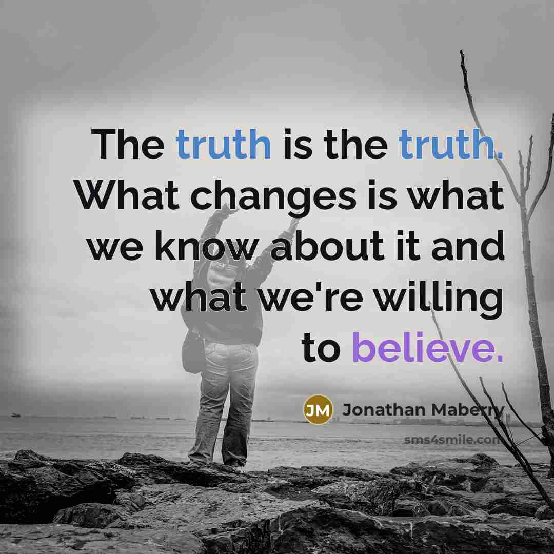 “The truth is the truth. What changes is what we…” quote by Jonathan Maberry