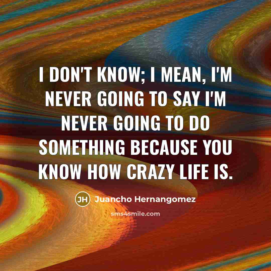 “I don't know; I mean, I'm never going to say…” quote by Juancho Hernangomez