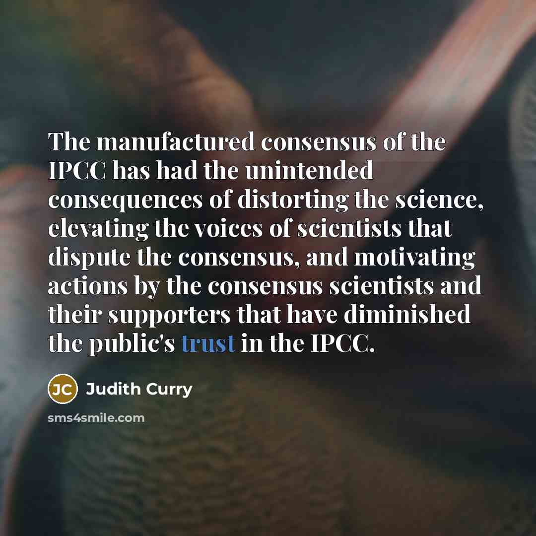 “The manufactured consensus of the IPCC has had the unintended…” quote by Judith Curry