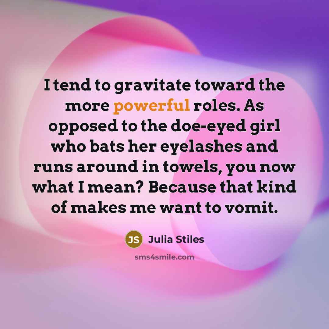 “I tend to gravitate toward the more powerful roles. As…” quote by Julia Stiles