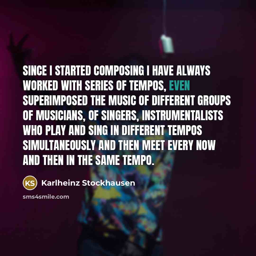 “Since I started composing I have always worked with series…” quote by Karlheinz Stockhausen