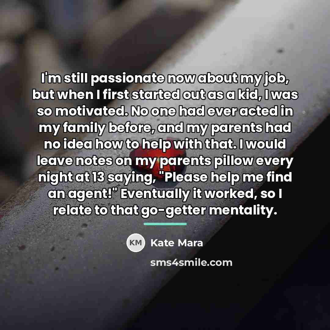 “I'm still passionate now about my job, but when I…” quote by Kate Mara