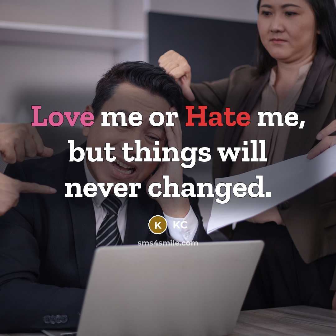 “Love me or Hate me, but things will never changed.” quote by KC