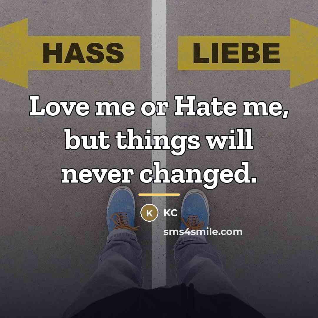“Love me or Hate me, but things will never changed.…” quote by KC