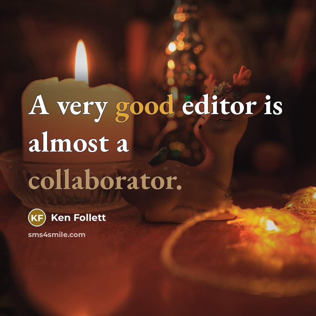 “A very good editor is almost a collaborator.” quote by Ken Follett