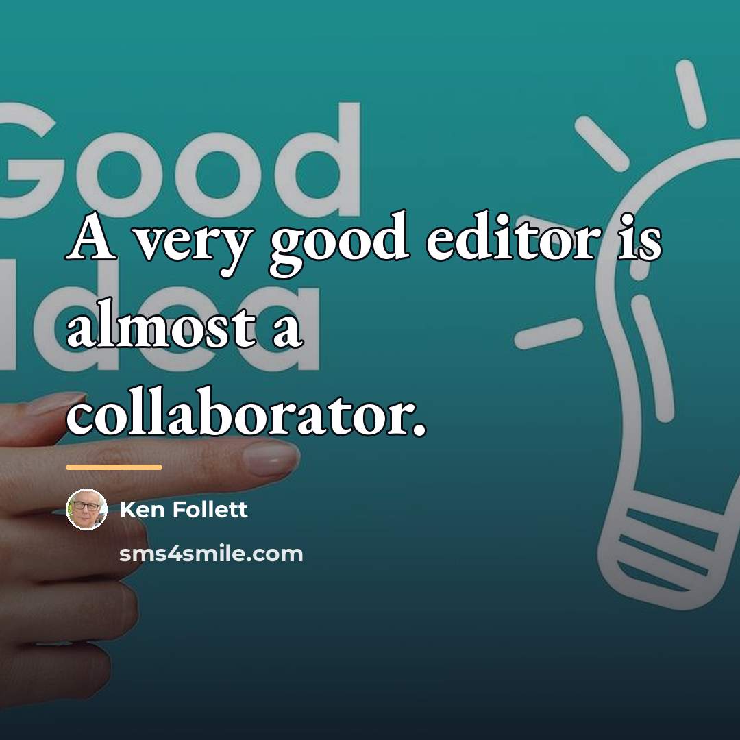 “A very good editor is almost a collaborator.…” quote by Ken Follett