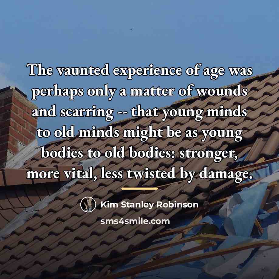 “The vaunted experience of age was perhaps only a matter…” quote by Kim Stanley Robinson