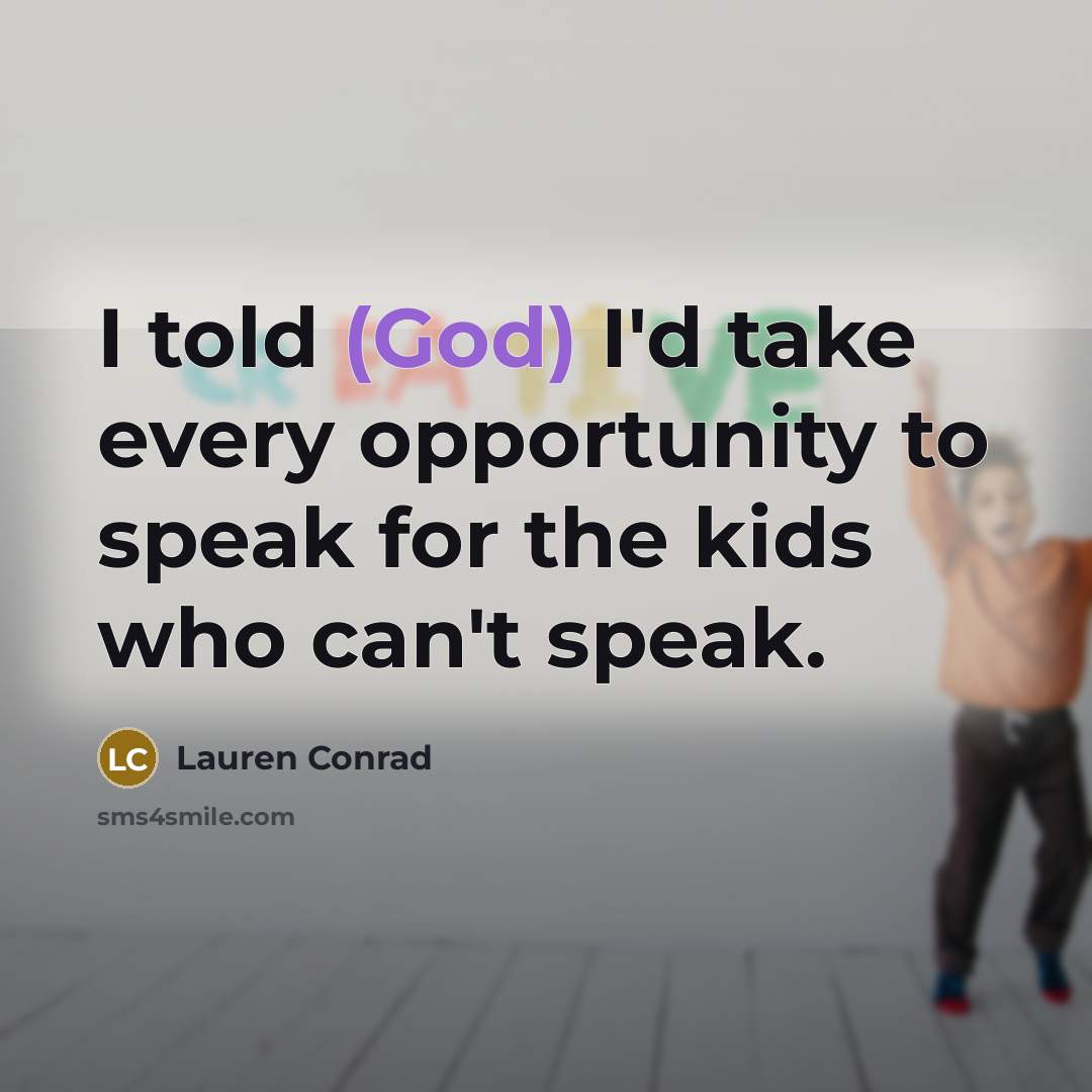“I told (God) I'd take every opportunity to speak for…” quote by Lauren Conrad