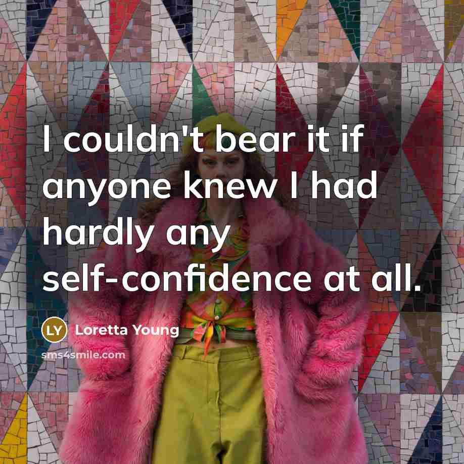“I couldn't bear it if anyone knew I had hardly…” quote by Loretta Young