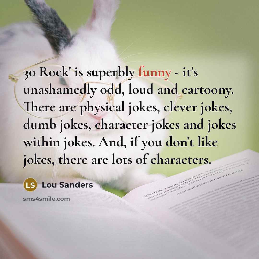 “30 Rock' is superbly funny - it's unashamedly odd, loud…” quote by Lou Sanders