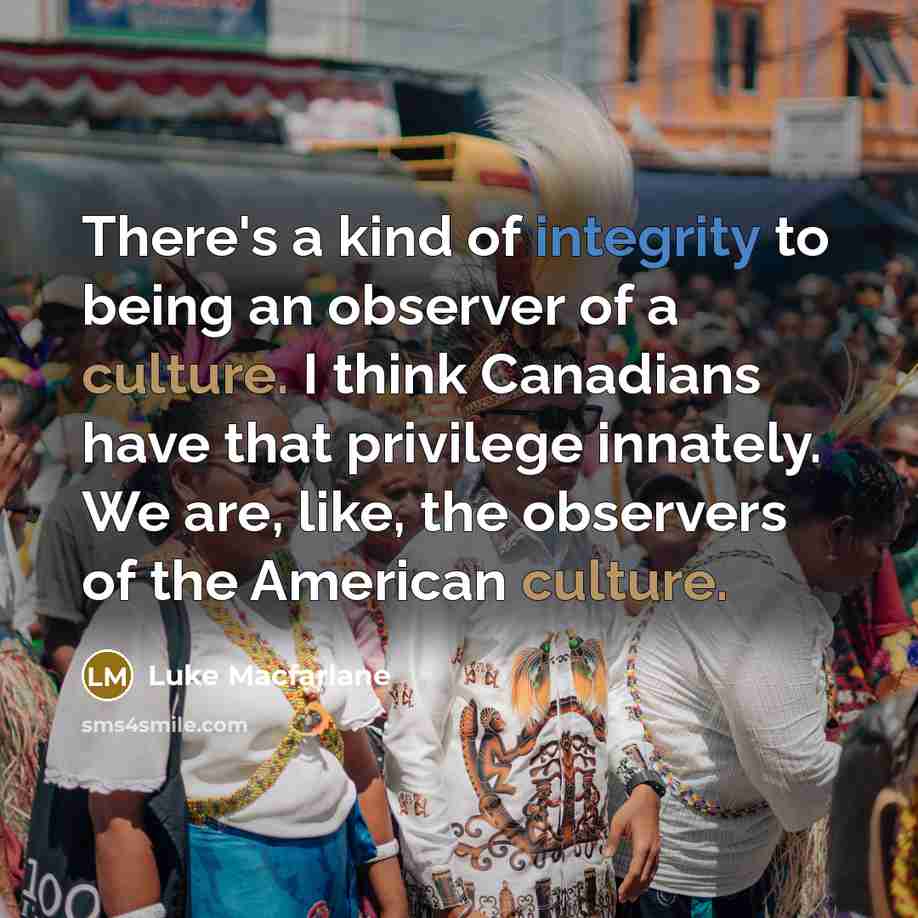 “There's a kind of integrity to being an observer of…” quote by Luke Macfarlane