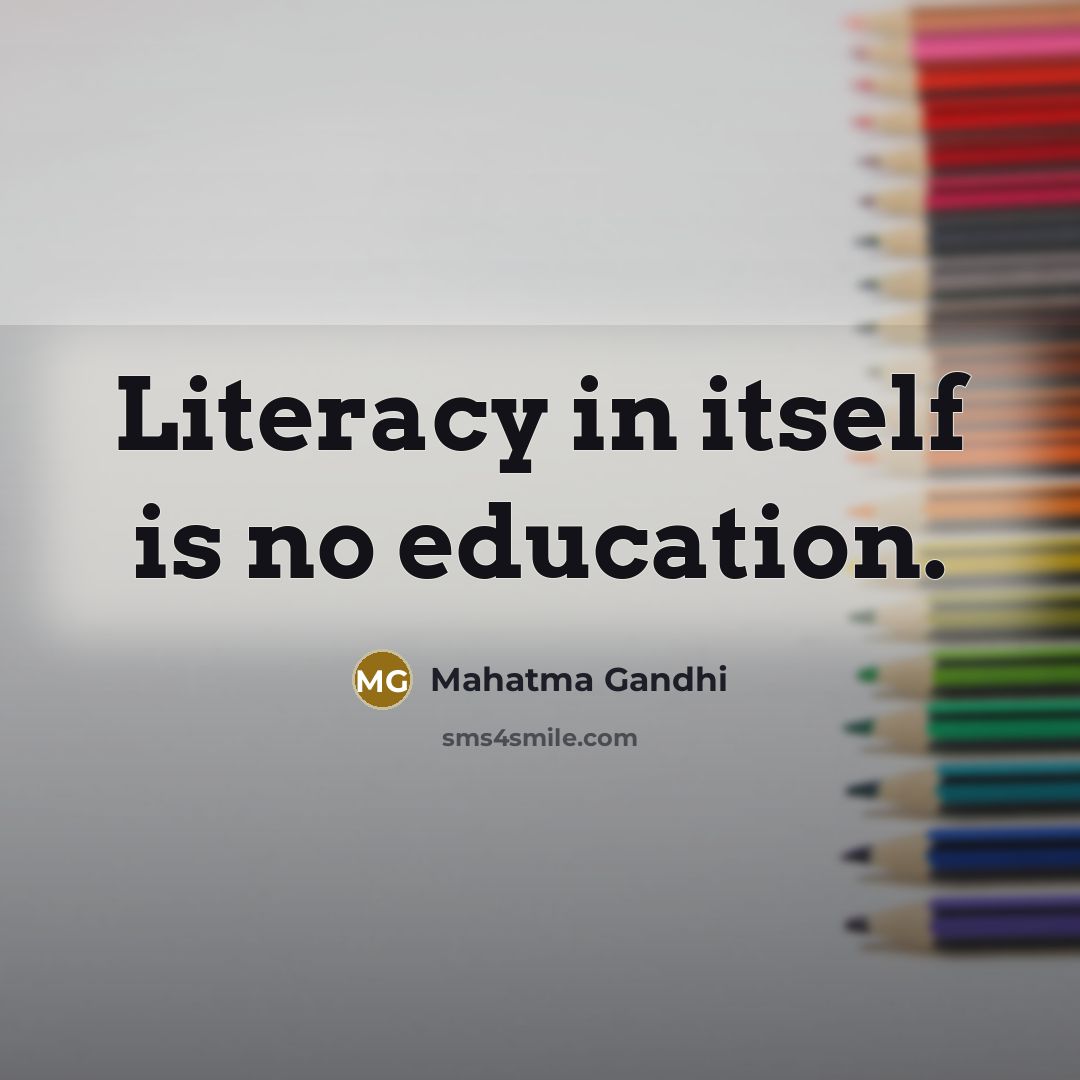 “Literacy in itself is no education.…” quote by Mahatma Gandhi