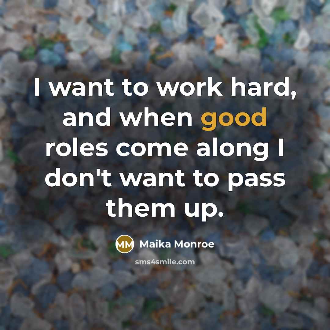 “I want to work hard, and when good roles come…” quote by Maika Monroe