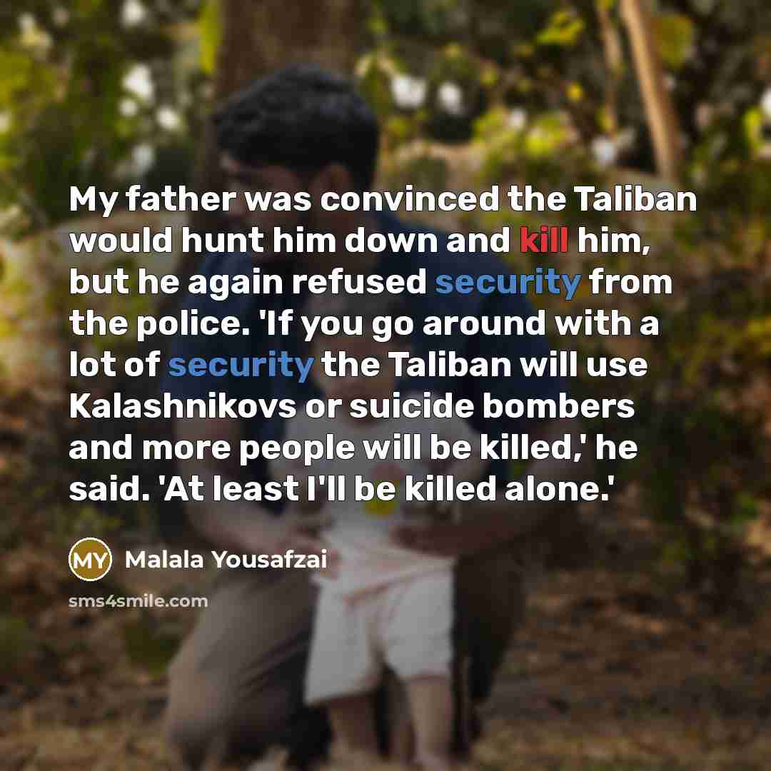 “My father was convinced the Taliban would hunt him down…” quote by Malala Yousafzai