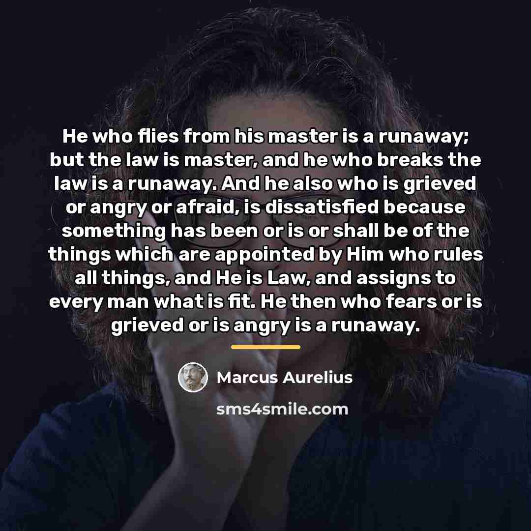 “He who flies from his master is a runaway; but…” quote by Marcus Aurelius