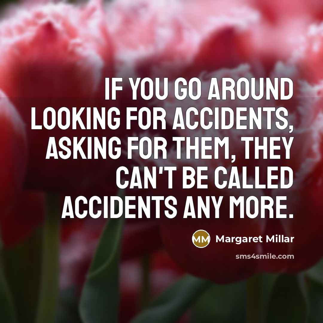 “If you go around looking for accidents, asking for them,…” quote by Margaret Millar