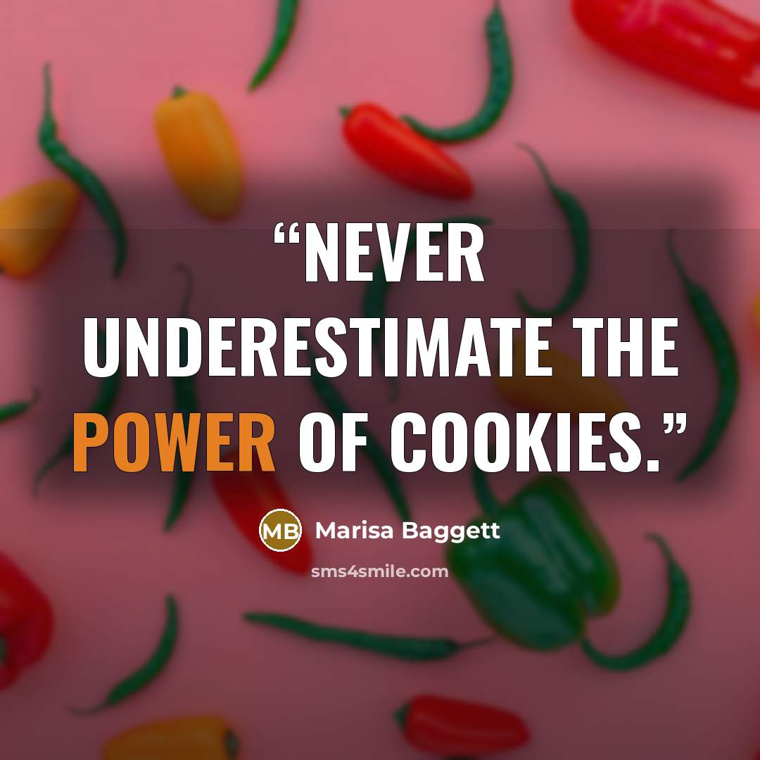 “Never underestimate the power of cookies.” quote by Marisa Baggett
