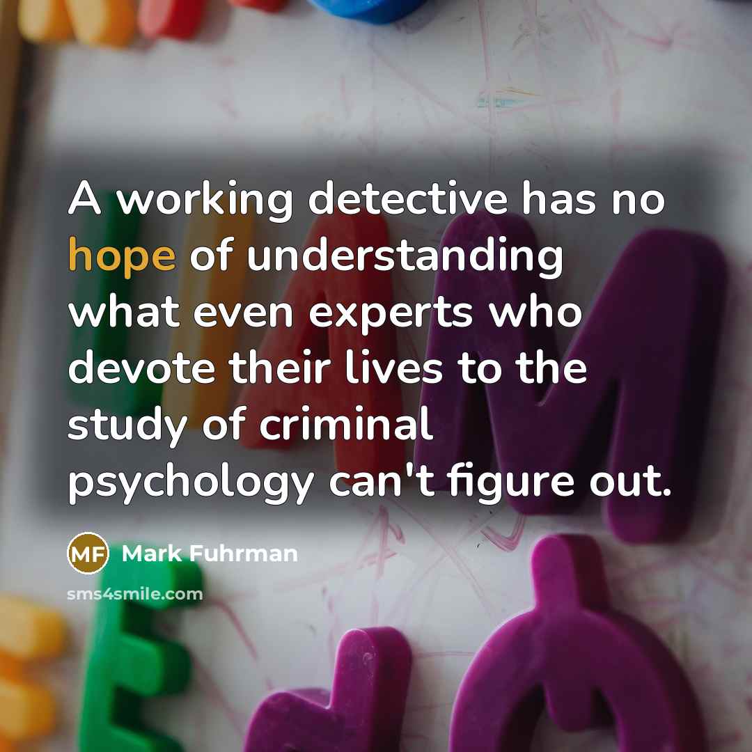 “A working detective has no hope of understanding what even…” quote by Mark Fuhrman