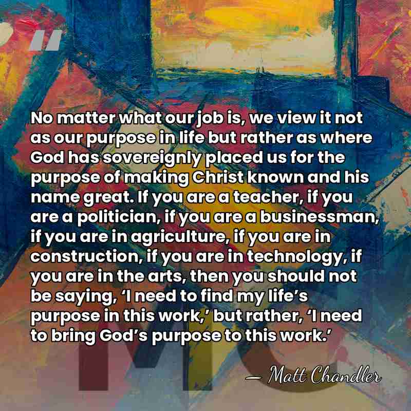 No matter what our job is, we view it not as our&hellip; - Matt Chandler