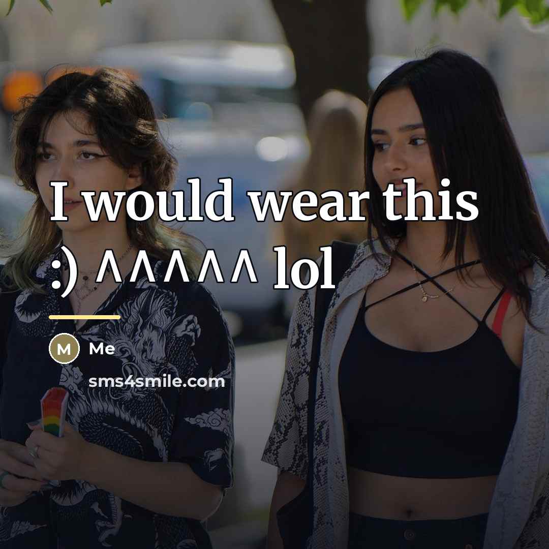 “I would wear this :) ^^^^^ lol…” quote by Me