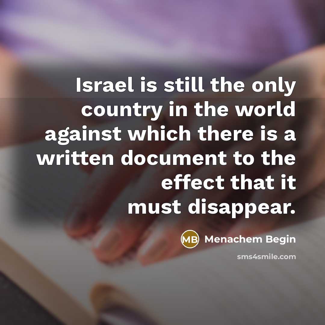 “Israel is still the only country in the world against…” quote by Menachem Begin
