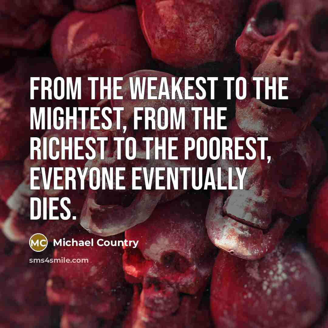 “From the weakest to the mightest, from the richest to…” quote by Michael Country