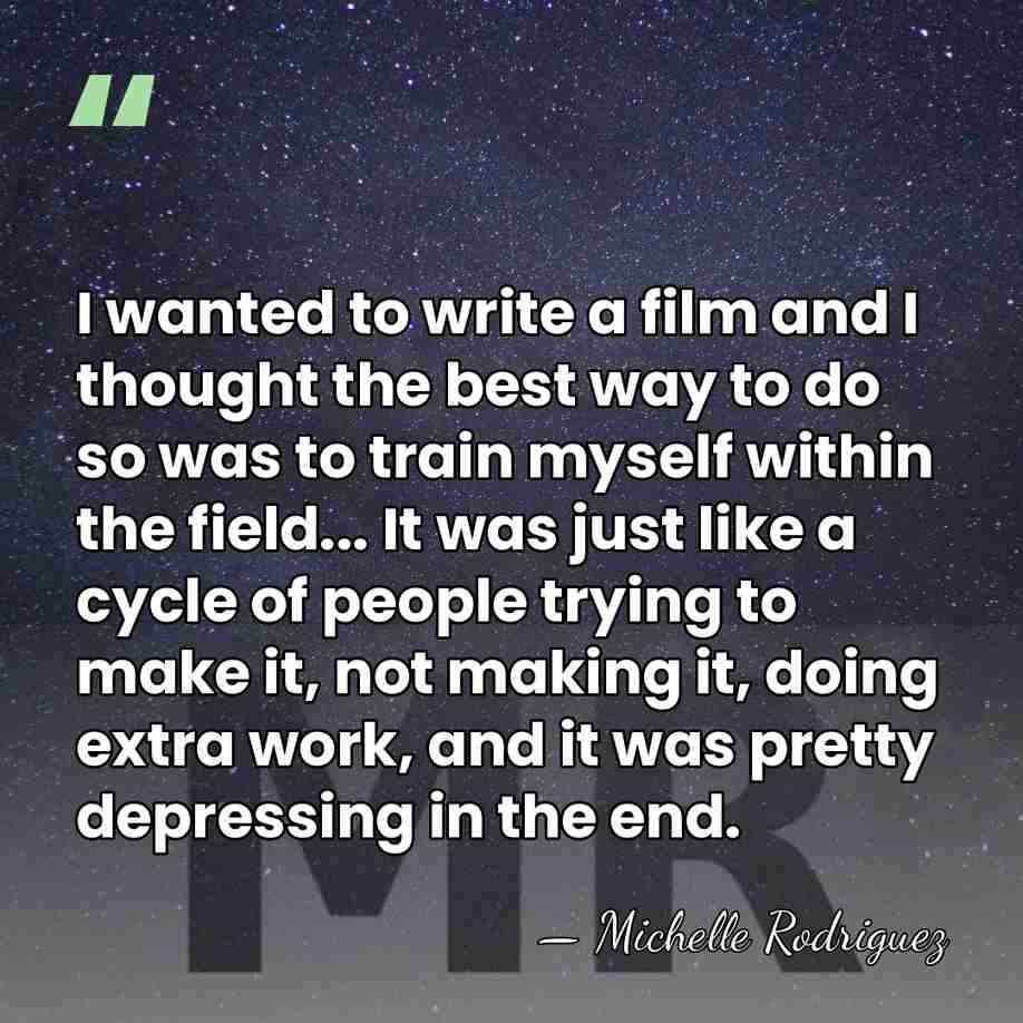 I wanted to write a film and I thought the best way&hellip; - Michelle Rodriguez
