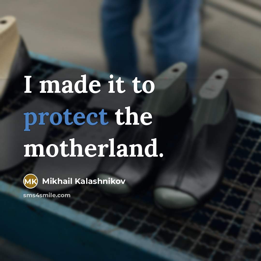 “I made it to protect the motherland.…” quote by Mikhail Kalashnikov