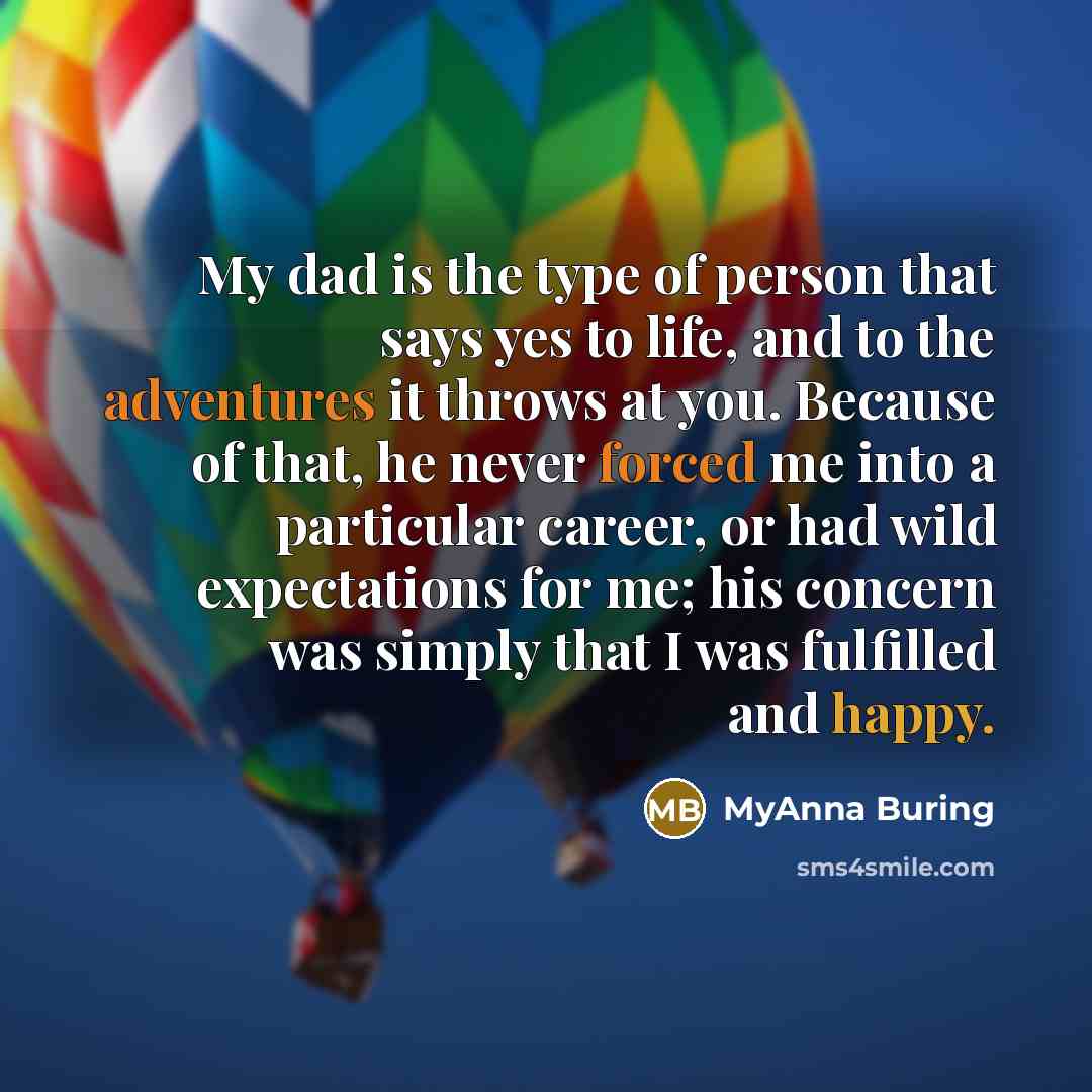 “My dad is the type of person that says yes…” quote by MyAnna Buring