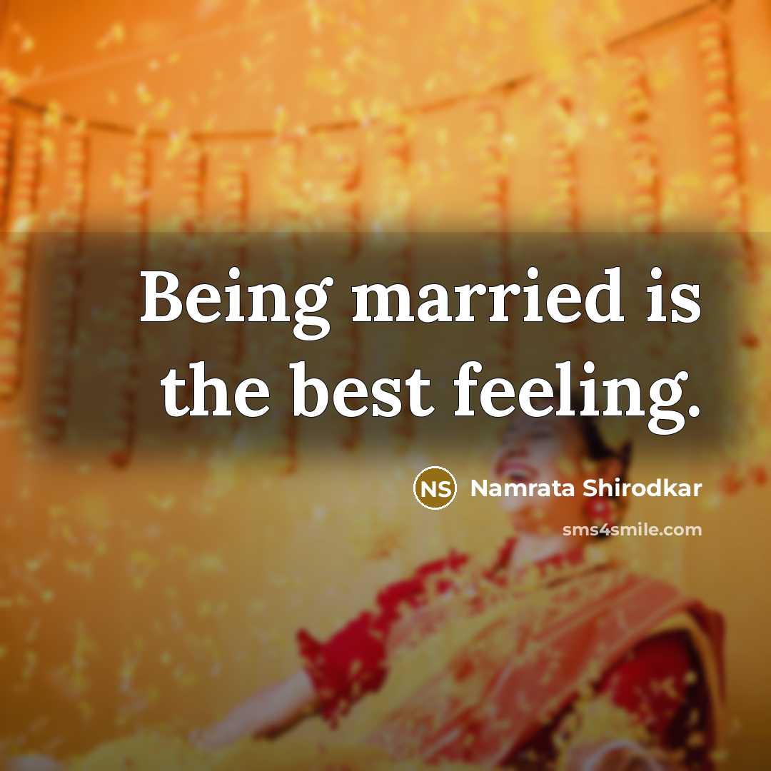 “Being married is the best feeling.…” quote by Namrata Shirodkar