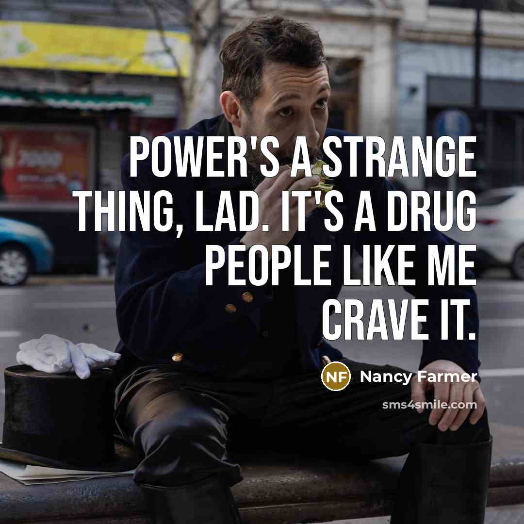 “Power's a strange thing, lad. It's a drug people like…” quote by Nancy Farmer