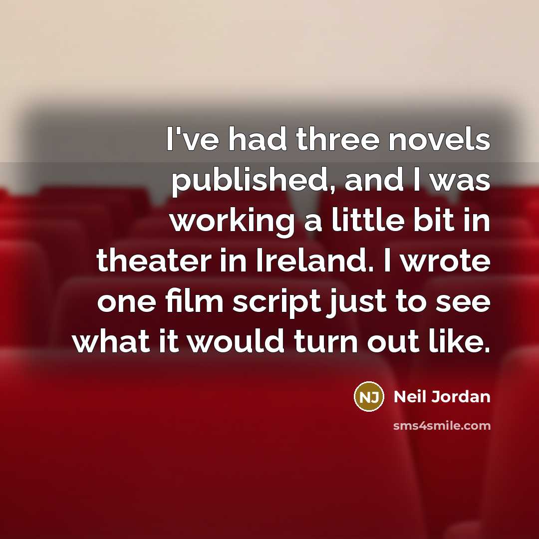 “I've had three novels published, and I was working a…” quote by Neil Jordan