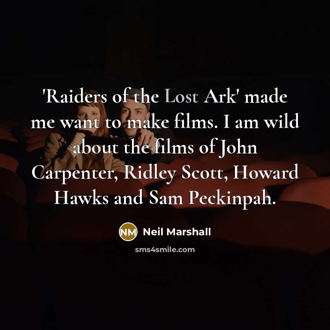 “'Raiders of the Lost Ark' made me want to make…” quote by Neil Marshall