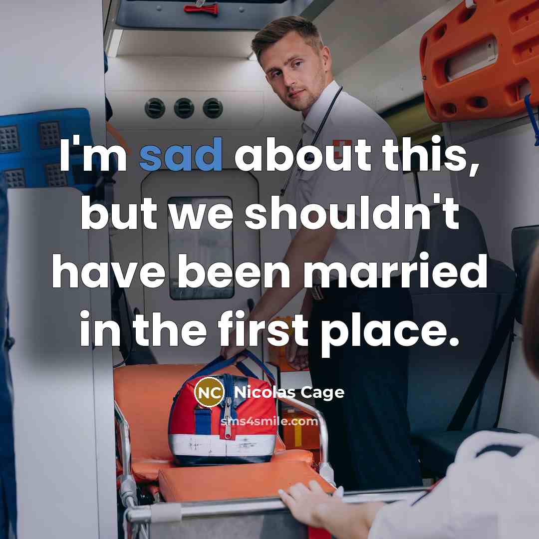 “I'm sad about this, but we shouldn't have been married…” quote by Nicolas Cage
