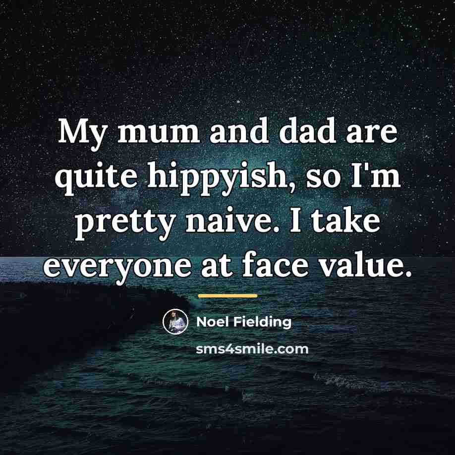 “My mum and dad are quite hippyish, so I'm pretty…” quote by Noel Fielding