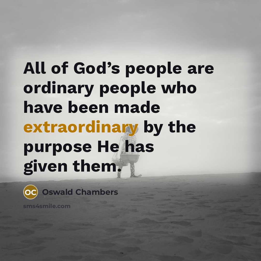 “All of God’s people are ordinary people who have been…” quote by Oswald Chambers