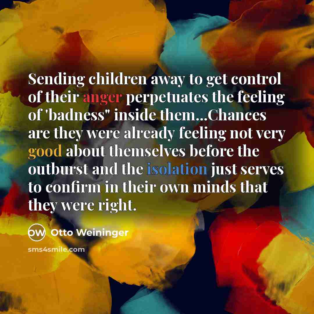 “Sending children away to get control of their anger perpetuates…” quote by Otto Weininger