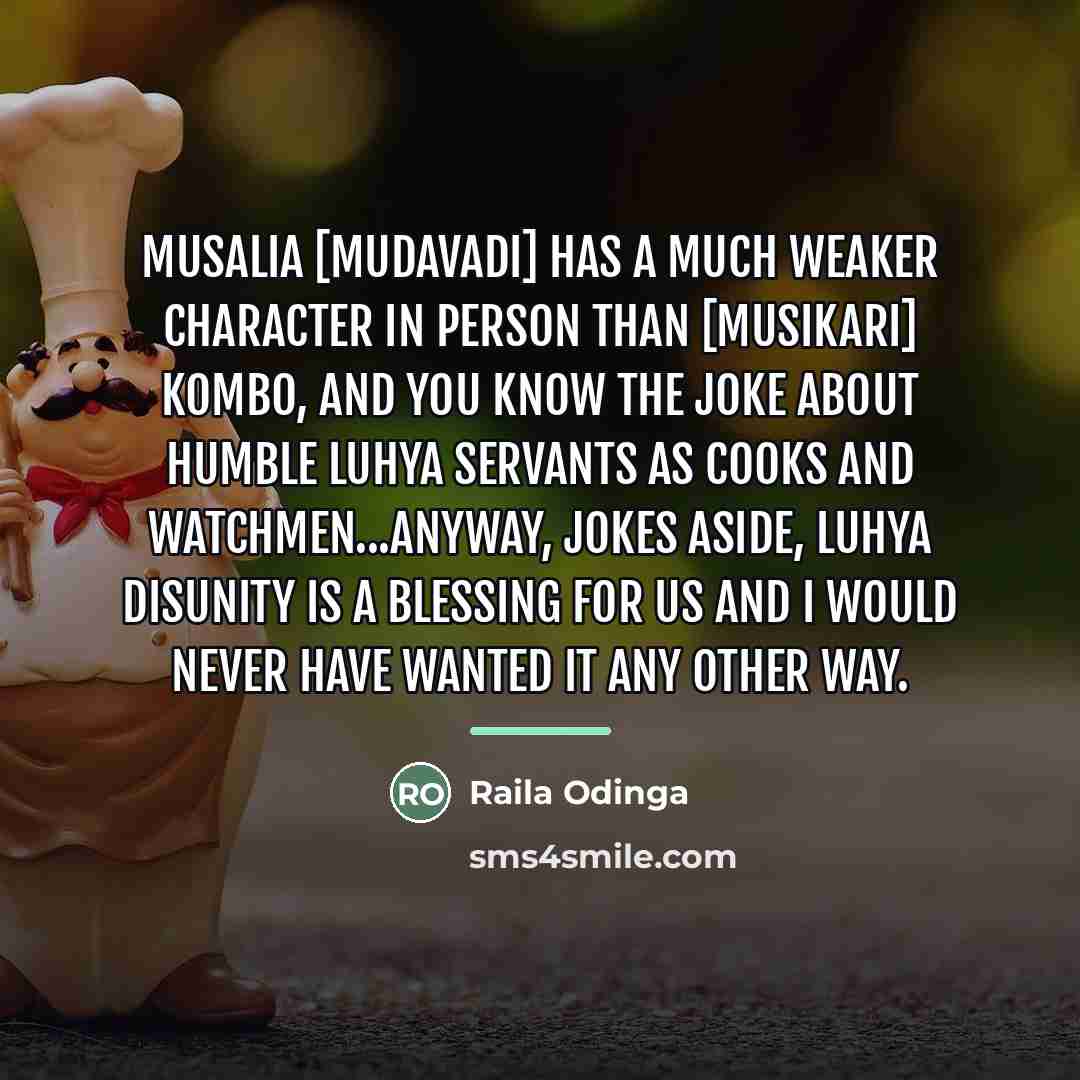 “Musalia [Mudavadi] has a much weaker character in person than…” quote by Raila Odinga