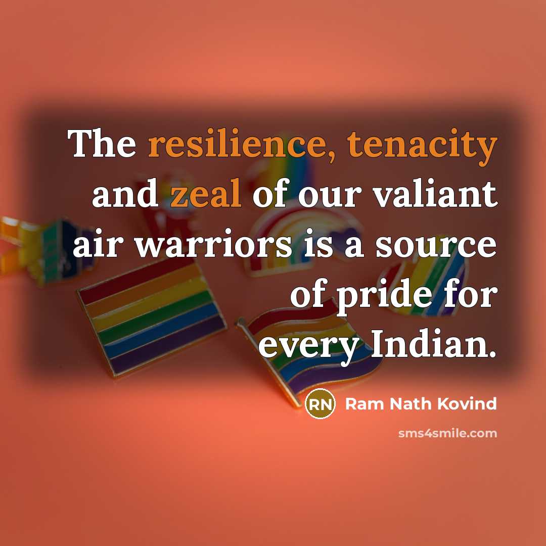 “The resilience, tenacity and zeal of our valiant air warriors…” quote by Ram Nath Kovind