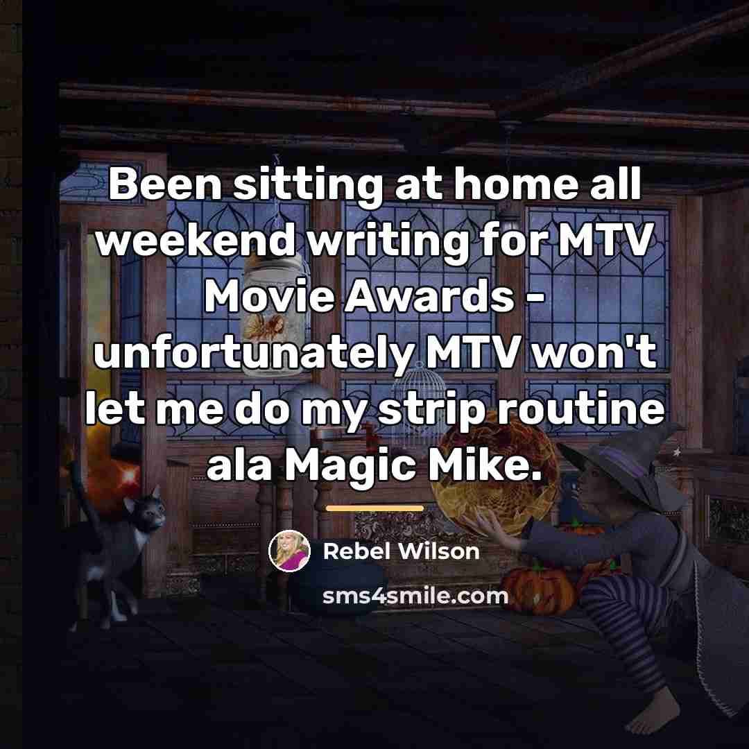 “Been sitting at home all weekend writing for MTV Movie…” quote by Rebel Wilson