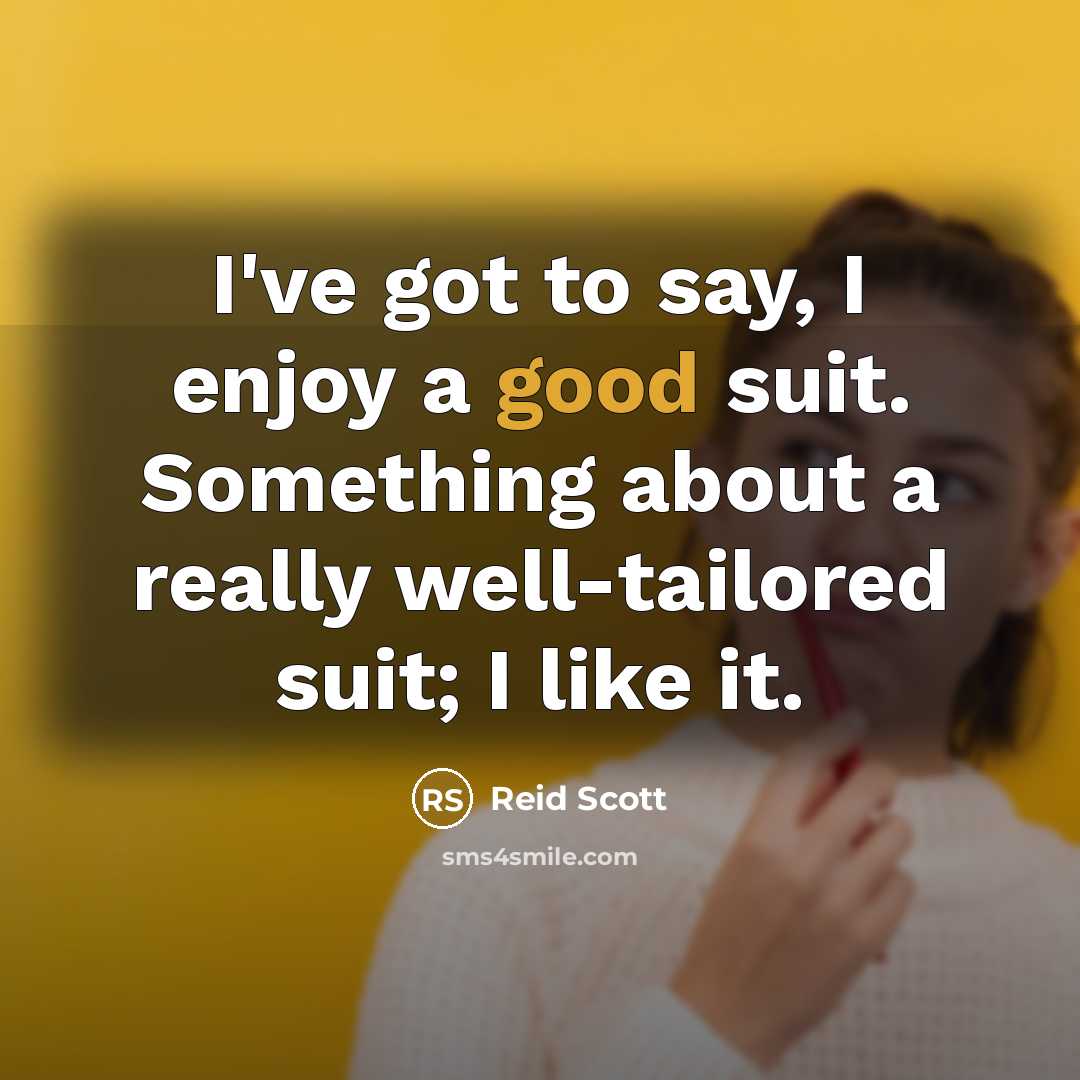 “I've got to say, I enjoy a good suit. Something…” quote by Reid Scott